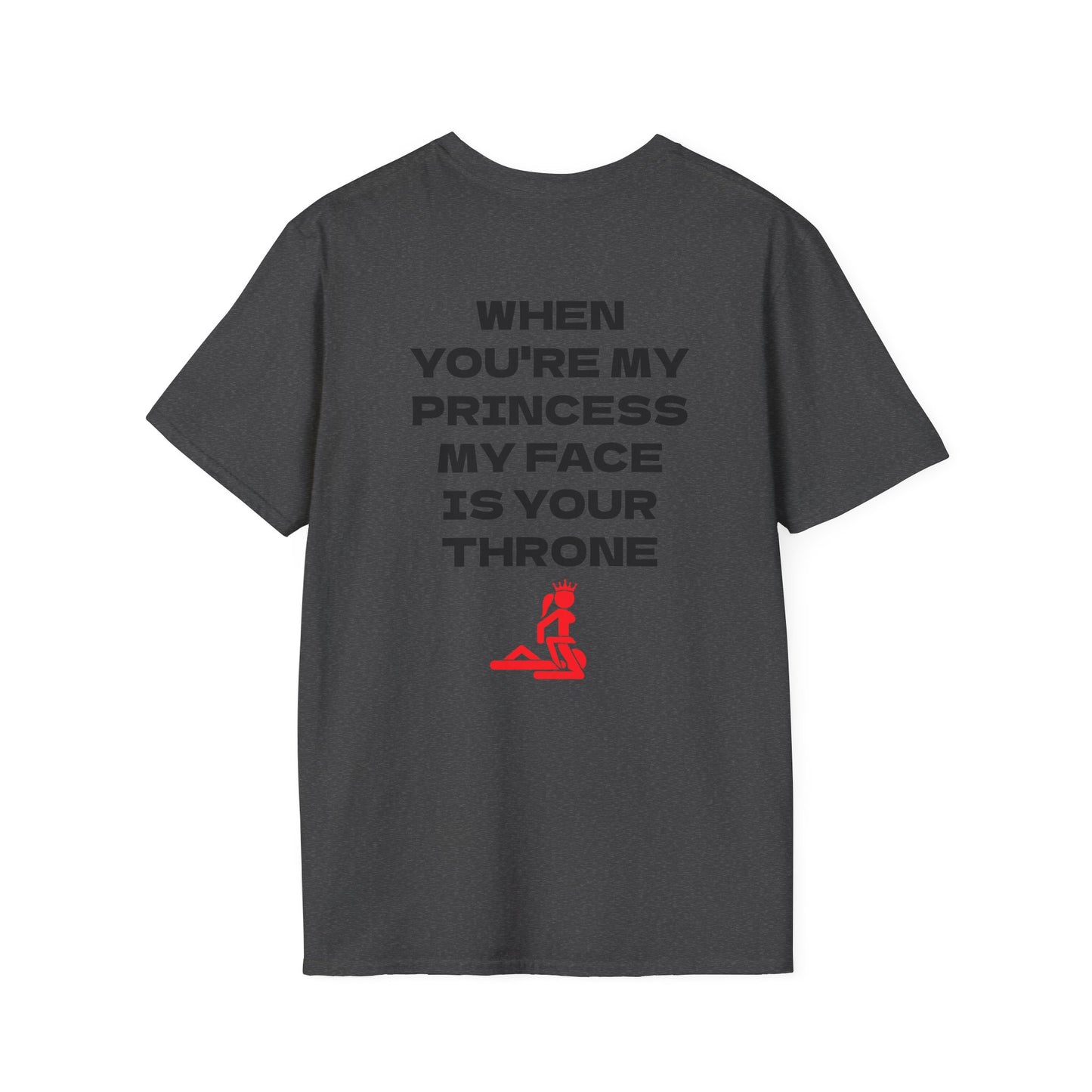 T-Shirt — “When You're My Princess My Face Is Your Throne” Graphic Tee