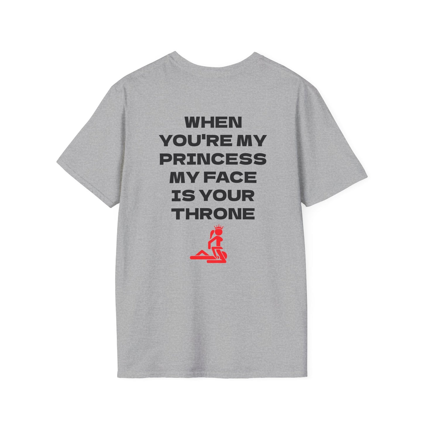 T-Shirt — “When You're My Princess My Face Is Your Throne” Graphic Tee
