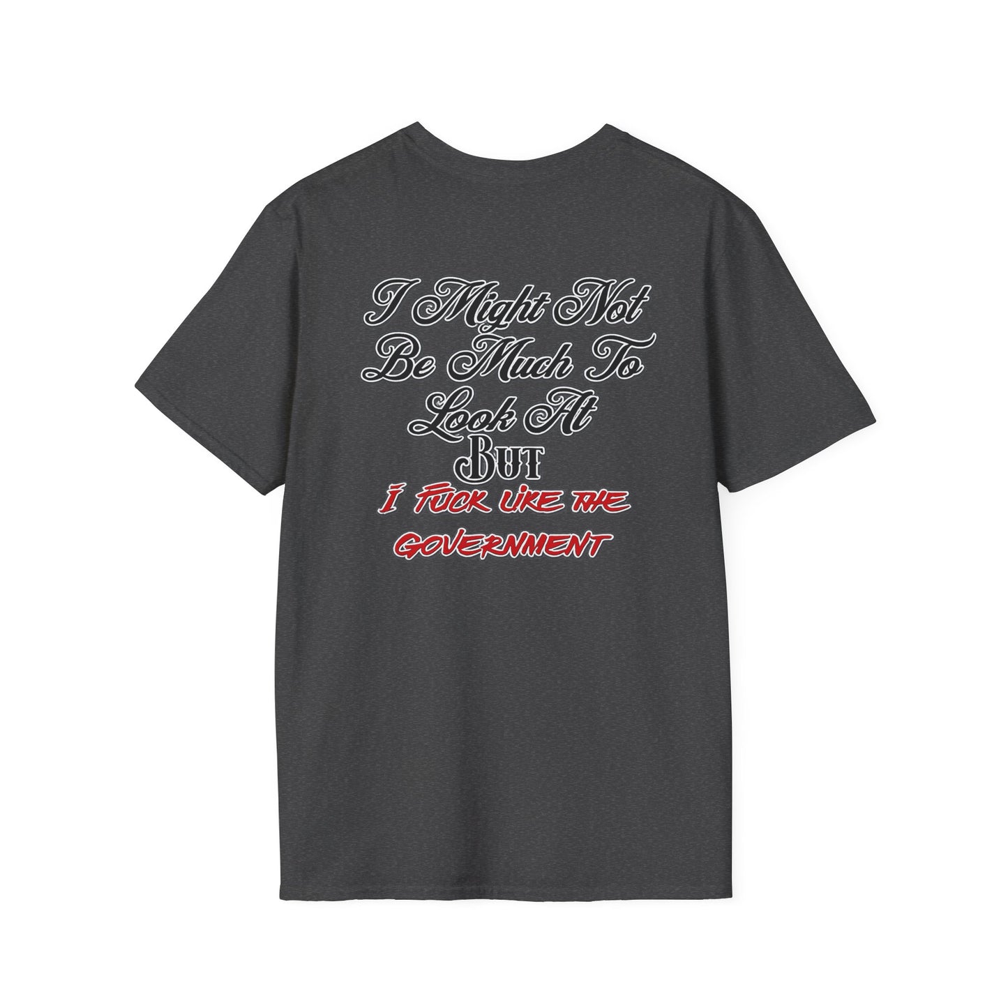 I Might Not Be Much To Look At But I F*ck Like The Government T-Shirt | Political Humor