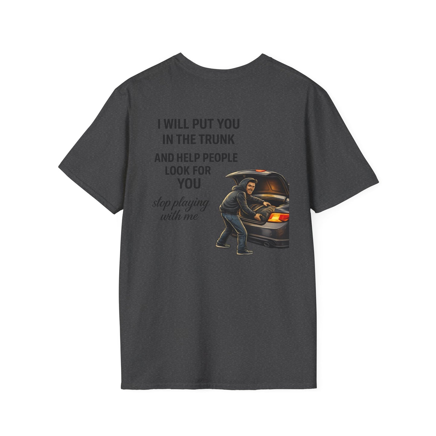 Funny Graphic T-Shirt — “I’ll Put You in the Trunk and Help”