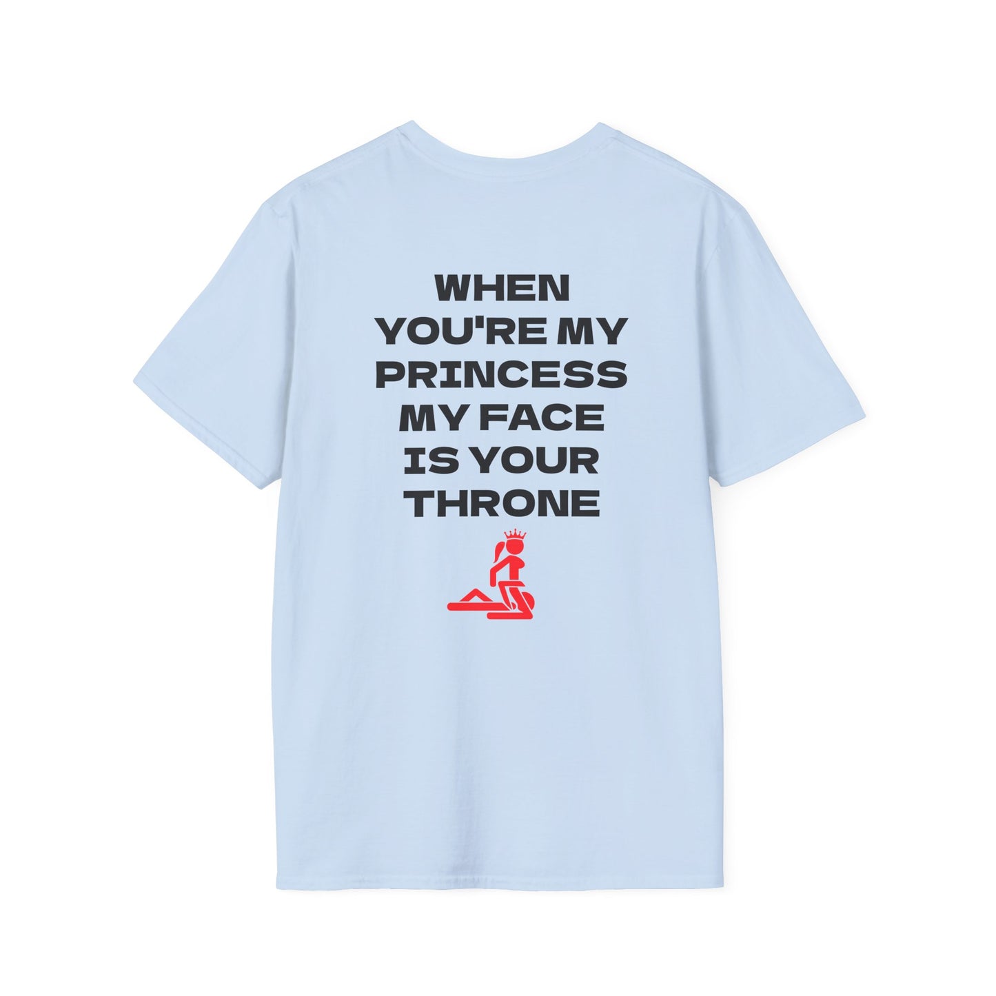 T-Shirt — “When You're My Princess My Face Is Your Throne” Graphic Tee