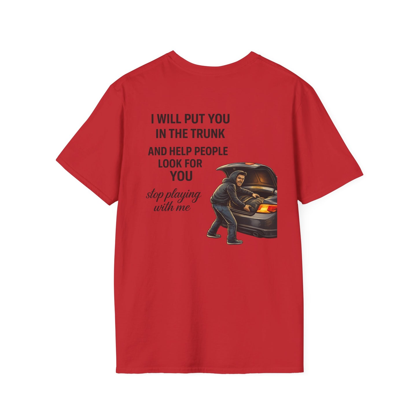 Funny Graphic T-Shirt — “I’ll Put You in the Trunk and Help”