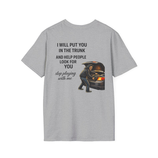 Funny Graphic T-Shirt — “I’ll Put You in the Trunk and Help”