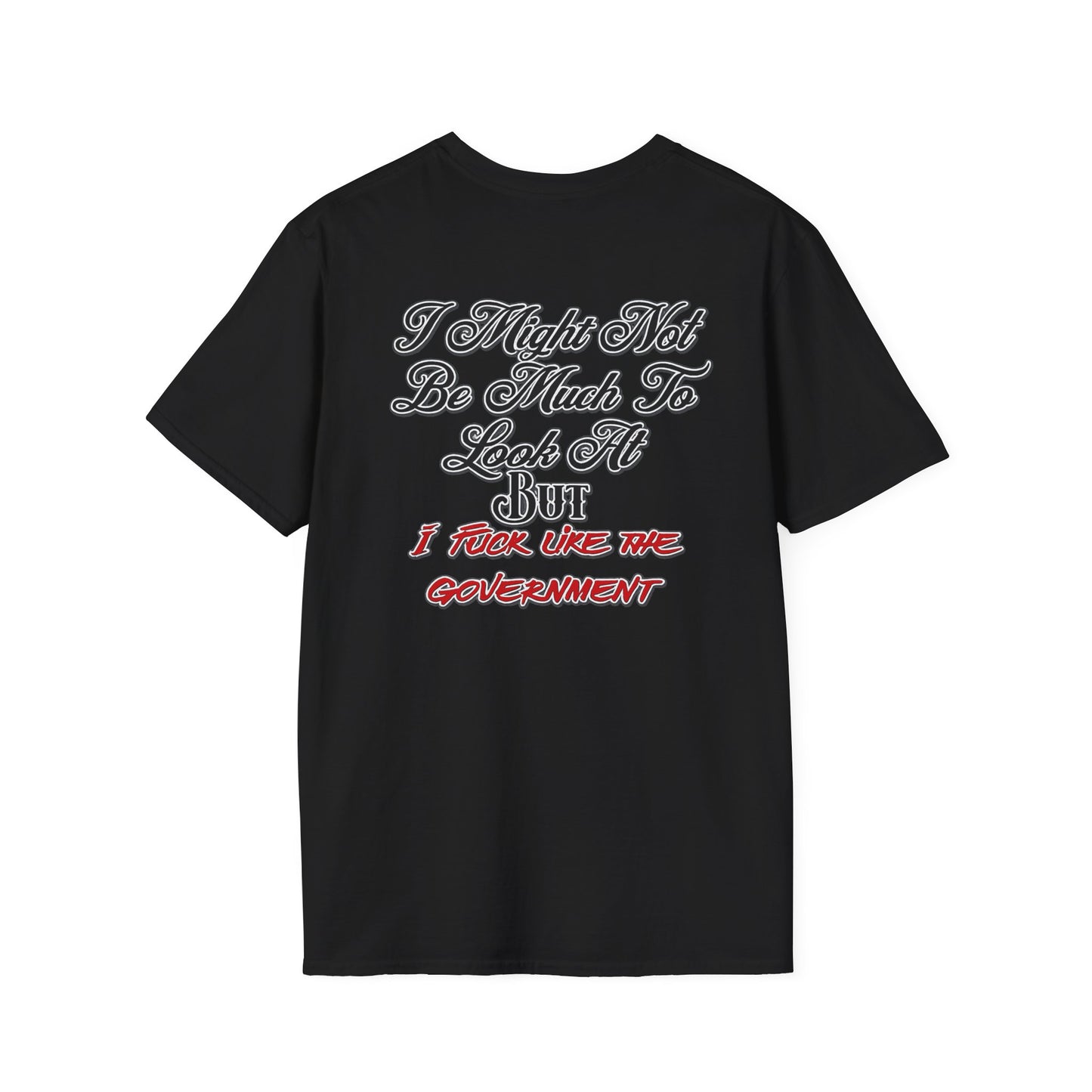 I Might Not Be Much To Look At But I F*ck Like The Government T-Shirt | Political Humor
