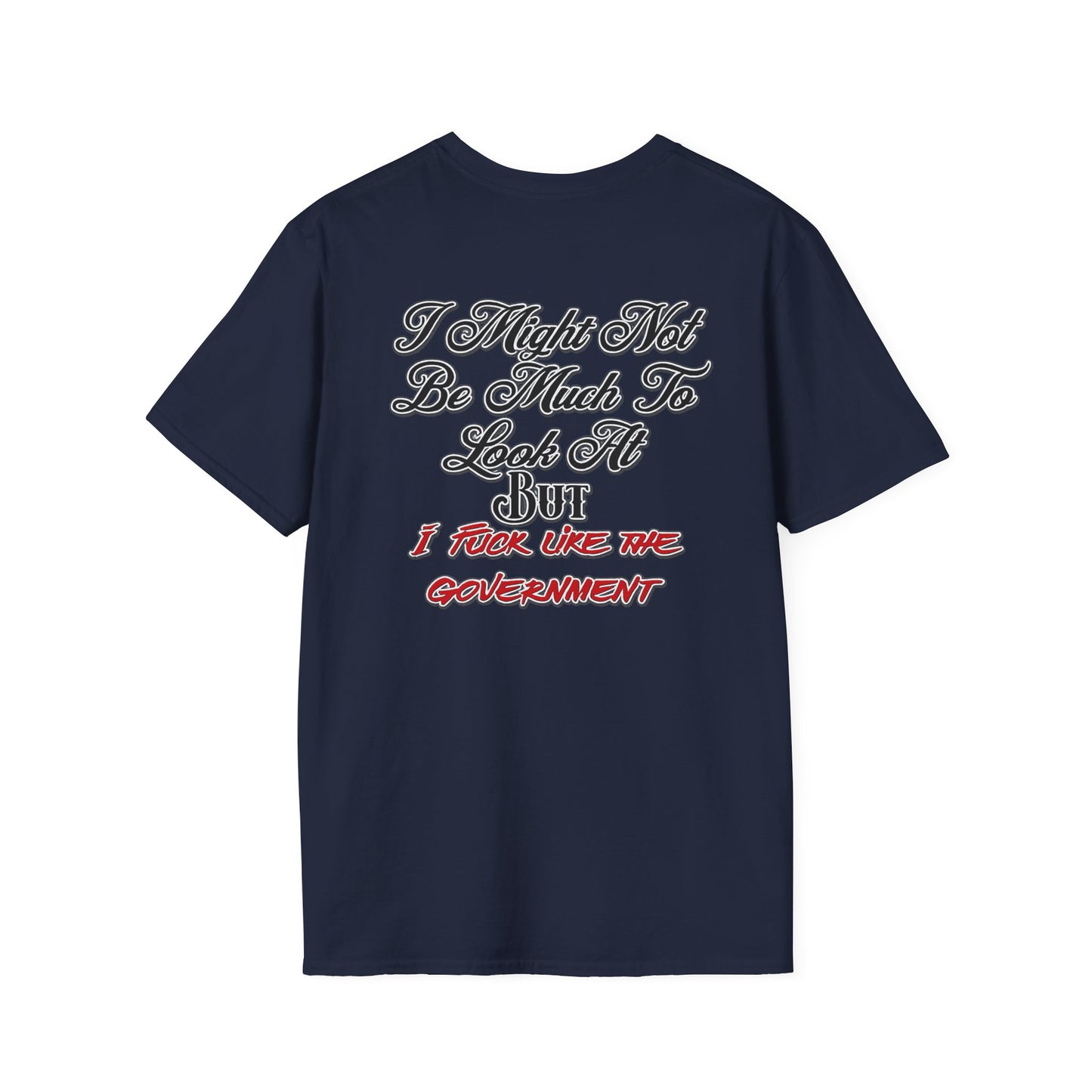 I Might Not Be Much To Look At But I F*ck Like The Government T-Shirt | Political Humor