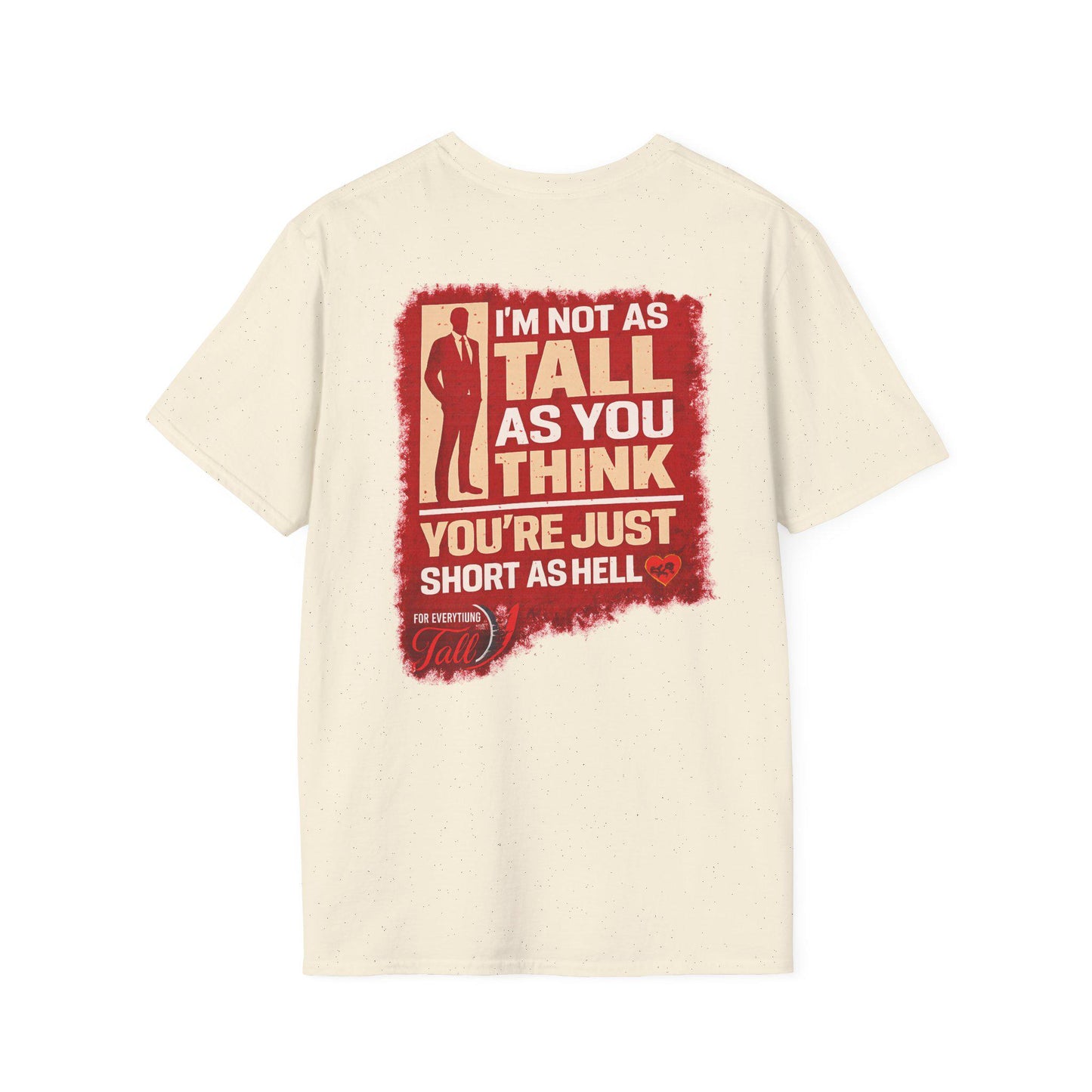 I'm not tall your just short funny tee
