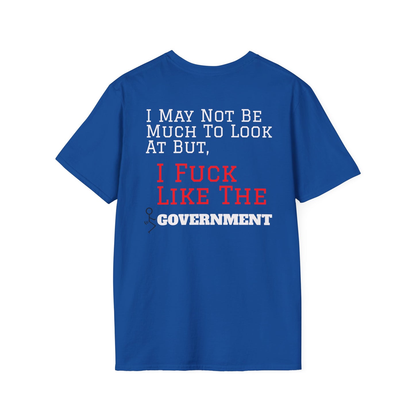 I Fuck Like The Government T-Shirt | Funny Political Statement Tee
