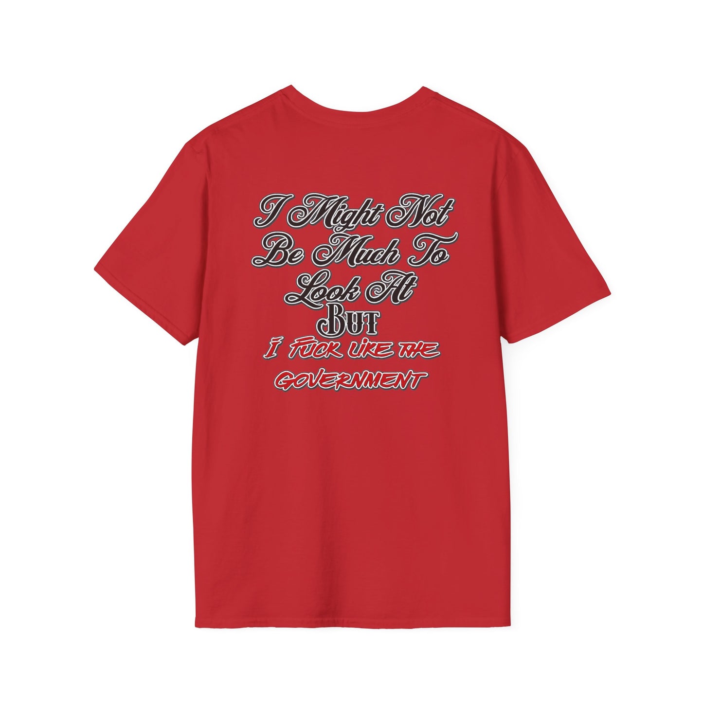 I Might Not Be Much To Look At But I F*ck Like The Government T-Shirt | Political Humor