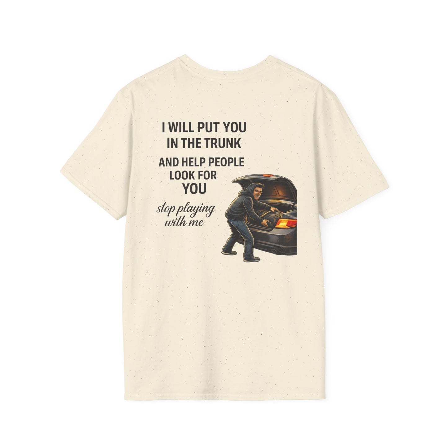 Funny Graphic T-Shirt — “I’ll Put You in the Trunk and Help”
