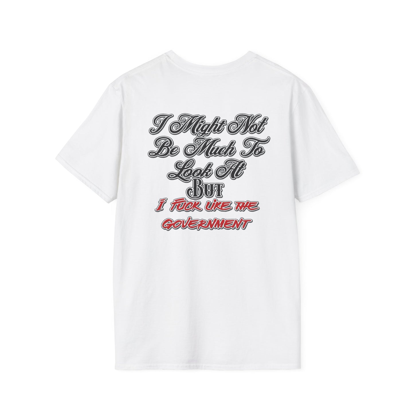I Might Not Be Much To Look At But I F*ck Like The Government T-Shirt | Political Humor